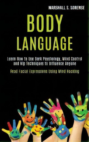 Body Language : Learn How To Use Dark Psychology, Mind Control And Nlp Techniques To Influence An..., De Marshall S Sorense. Editorial Kevin Dennis, Tapa Blanda En Inglés
