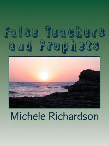 False Teachers And Prophets, De Michele Richardson. Editorial Createspace Independent Publishing Platform, Tapa Blanda En Inglés