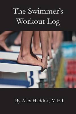 Libro The Swimmer's Workout Log - Alex Haddox M Ed