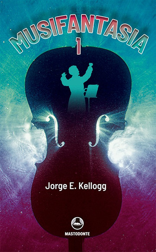 Musifantasia, De Kellogg, Jorge E.. Editorial Braun Ediciones, Tapa Blanda En Español, 2021