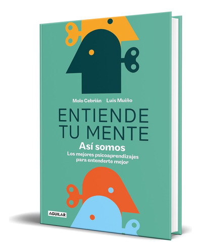 Libro Entiende Tu Mente [ Molo Cebrián ] Original, De Molo Cebrián. Editorial Aguilar, Tapa Blanda En Español, 2023