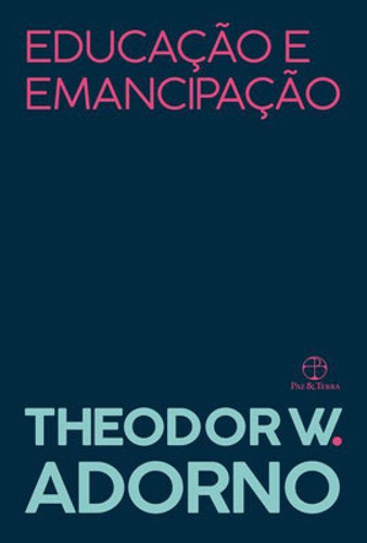 Educação e emancipação, de Adorno, Theodor W.. Editora PAZ E TERRA, capa mole em português