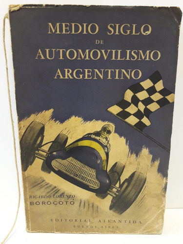Medio Siglo De Automovilismo Argentino -ricardo Borocoto