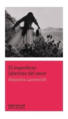 El Imperfecto Laberinto Del Amor - Laurencich - Factotum