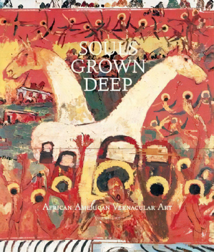 Souls Grown Deep: V. 2 : African-american Vernacular Art Of The South, De William Arnett. Editorial Tinwood, Tapa Dura En Inglés