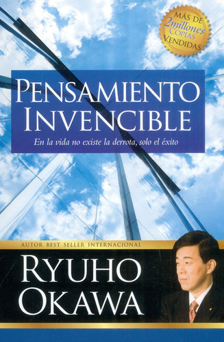 Pensamiento invencible: En la vida no existe la derrota, solo el ?xito, de Ryuho Okawa. Serie 0620563406, vol. 1. Editorial Happy Science, tapa blanda, edición 2016 en español, 2016