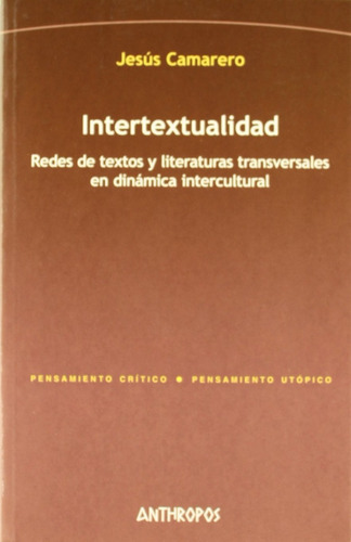 Intertextualidad Redes De Textos Y Literaturas Transversales En Dinámica Intercultural, De Jesús Camarero., Vol. 0. Editorial Anthropos, Tapa Blanda En Español, 2013
