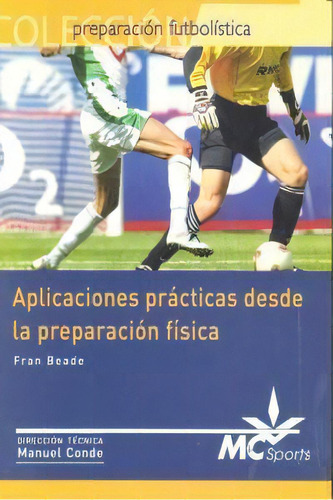 Aplicaciones Prãâ¡cticas Desde La Preparaciãâ³n Fãâsica, De Beade Feal, Francisco. Preparación Futbolística, Vol. 1. Editorial Moreno Y Conde Sports, S.l., Tapa Blanda En Español