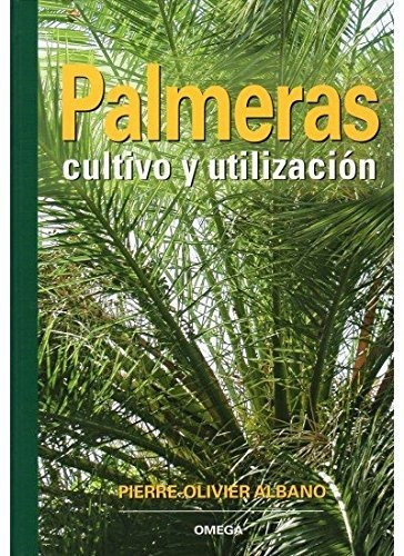 Palmeras. Cultivo Y Utilizacion (guias Del Naturalista-arbol