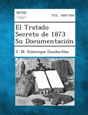 Libro El Tratado Secreto De 1873 Su Documentacion - J M E...