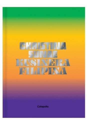 Libro Kusinera Filipina - Christina Sunae, de Sunae, Christina. Editorial Catapulta, tapa dura en español, 2021