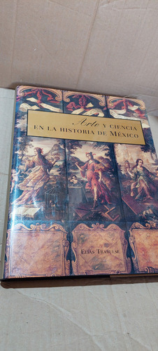 Arte Y Ciencia En La Historia De Mexico , Elias Trabulse