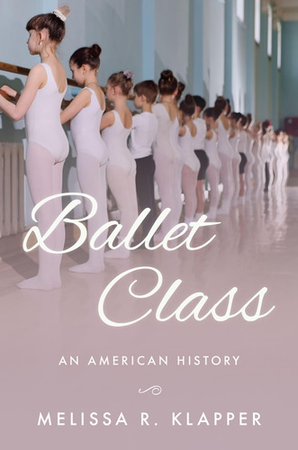 Libro Ballet Class: An American History En Ingles