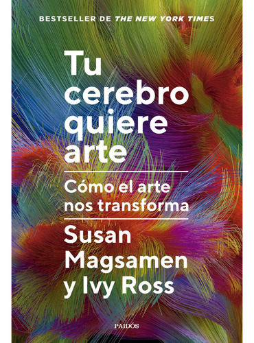 Tu Cerebro Quiere Arte: Cómo El Arte Nos Transforma, De Magsamen, Susan. Editorial Paidós, Tapa Blanda, Edición 1 En Español, 2024