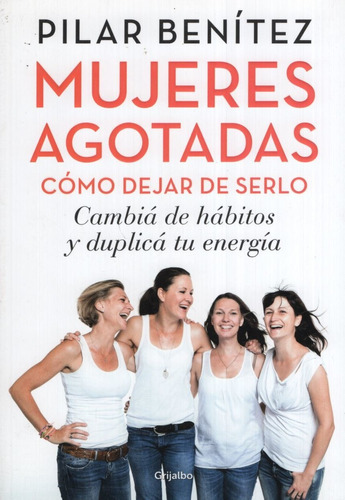 Mujeres Agotadas - Como Dejar De Serlo