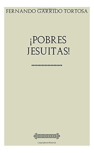 Libro : Coleccion Garrido Tortosa ¡pobres Jesuitas!  - F...