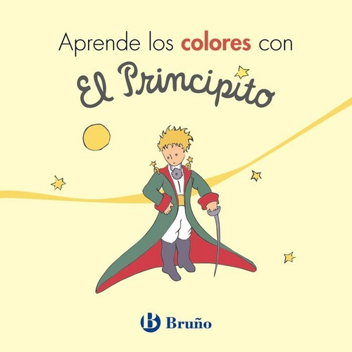 Aprende Los Colores Con El Principito, De De Saint-exupéry, Antoine. Editorial Bruño, Tapa Dura En Español