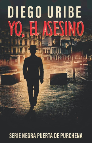 Libro: Yo, El Asesino: Serie Novela Negra Puerta De Purchena