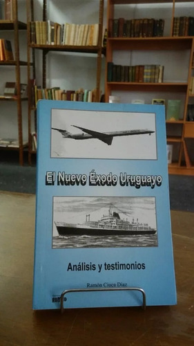 El Nuevo Éxodo Uruguayo. Análisis Y Testimonios. Ramon Ciuca