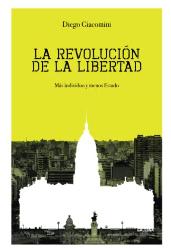 La Revolucion De La Libertad: Mas Individuo Y Menos Estado