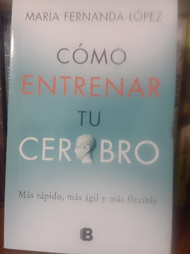 Cómo Entrenar Tu Cerebro - María Fernanda López