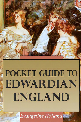 Pocket Guide To Edwardian England, De Holland, Evangeline. Editorial Createspace, Tapa Blanda En Inglés