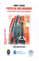 Comprar Julio J Casal Poeta De Dos Mundos Poesía 1925-1955 Y Otros Géneros, De Pablo Eguren. Editorial Varios-autor, Tapa Blanda, Edición 1 En Español