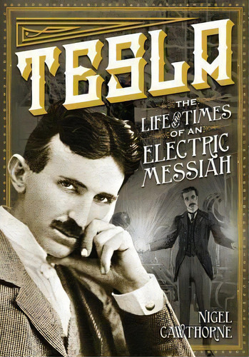 Tesla : The Life And Times Of An Electric Messiah, De Nigel Cawthorne. Editorial Book Sales Inc, Tapa Dura En Inglés
