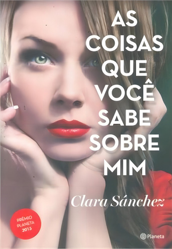 As coisas que você sabe sobre mim, de Sanchez, Clara. Editorial Editora Planeta do Brasil Ltda., capa mole em português, 2014