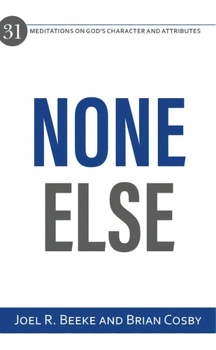 None Else: 31 Meditations On God's Character And Attributes, De Beeke, Joel R.., Vol. 1. Editorial Reformation Heritage Books, Tapa Blanda En Inglés