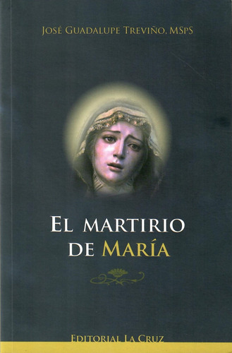 El Martirio De María, De José Guadalupe Treviño, Msps. Editorial Editorial La Cruz, Tapa Blanda, Edición 4a En Español, 2005
