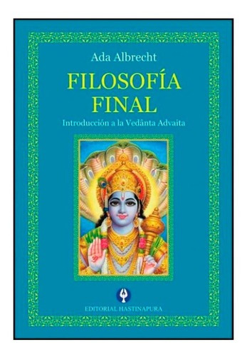 Filosofía Final: Introducción A La Vedânta Advaita, De Ada Albrecht. Editorial Hastinapura En Español