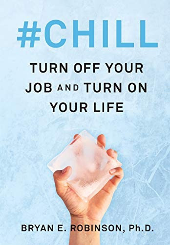 Chill Turn Off Your Job And Turn On Your Life, De Robinson Phd, Bryan E.. Editorial William Morrow, Tapa Dura En Inglés, 2018