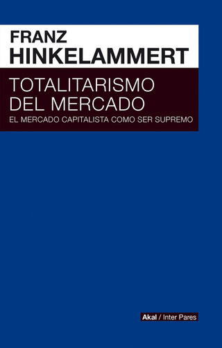 Totalitarismo Del Mercado - Franz Hinkelammert