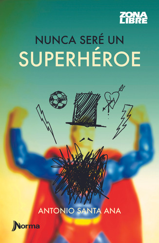Nunca Seré Un Superhéroe - Antonio Santa Ana
