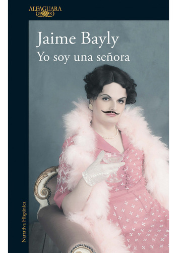 Yo soy una señora, de Jaime Bayly. Serie 9585118058, vol. 1. Editorial Penguin Random House, tapa blanda, edición 2020 en español, 2020