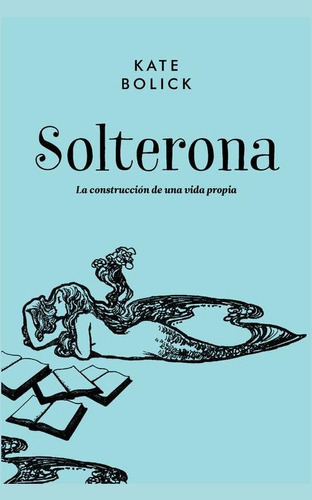 Solterona, de Bolick, Kate. Editorial Malpaso, tapa dura en español, 2017