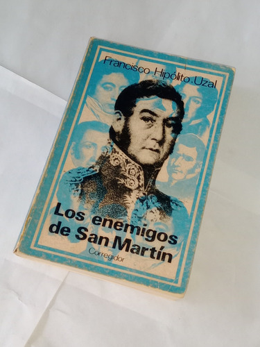 Los Enemigos De San Martín - Francisco H. Uzal -
