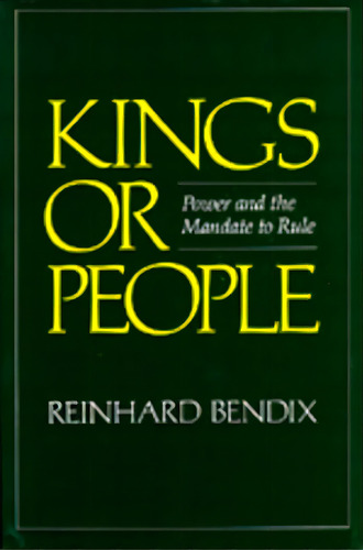 Kings Or People: Power And The Mandate To Rule, De Bendix, Reinhard. Editorial Univ Of California Pr, Tapa Blanda En Inglés