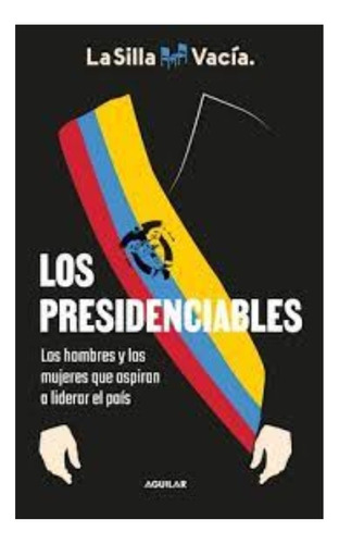 Libro Fisico Los Presidenciables.  La Silla Vacía Original