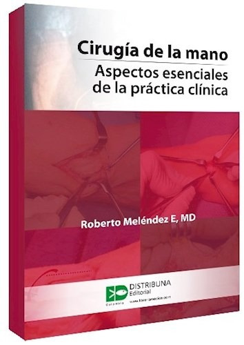 Cirugía De La Mano. Aspectos Esenciales De La Práctica Clínica, De Meléndez, Roberto. Editorial Distribuna, Edición 2015 En Español