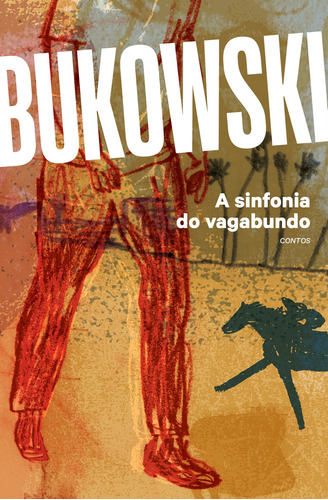 A sinfonia do vagabundo, de Charles Bukowski. Editora HarperCollins, capa mole, edição 1 em português, 2024