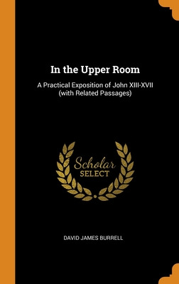 Libro In The Upper Room: A Practical Exposition Of John X...