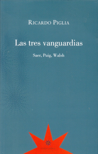 Tres Vanguardias, Las  - Ricardo Piglia
