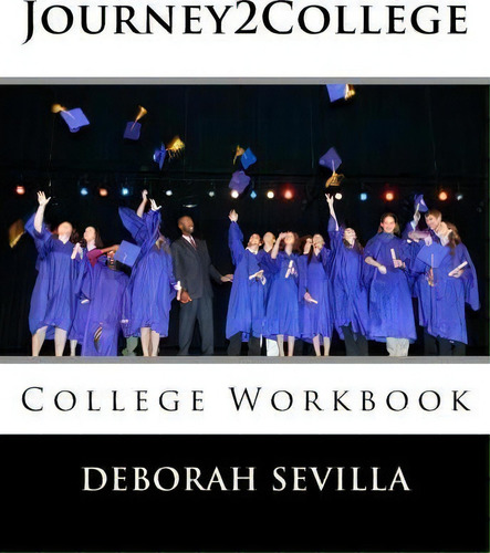 Journey2college, De Deborah Sevilla. Editorial Createspace Independent Publishing Platform, Tapa Blanda En Inglés