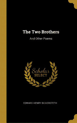 The Two Brothers: And Other Poems, De Bickersteth, Edward Henry. Editorial Wentworth Pr, Tapa Dura En Inglés