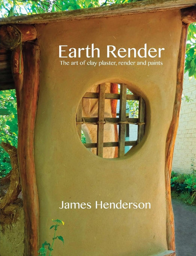 Libro: Earth Render - The Art Of Clay Plaster, Render And Pa