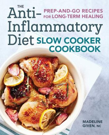 The Anti-inflammatory Diet Slow Cooker Cookbook : Prep-an...