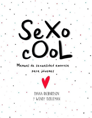 Sexo Cool. Manual De Sexualidad Amorosa Para Jóvenes Richardson, De Richardson, Diana / Doeleman, Wendy., Vol. No. Editorial Terapias Verdes, Tapa Blanda En Español, 1