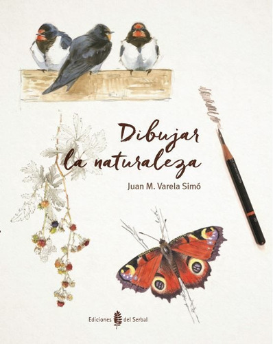 Dibujar la naturaleza, de Varela Simó, Juan M.. Editorial Ediciones del Serbal, S.A., tapa dura en español